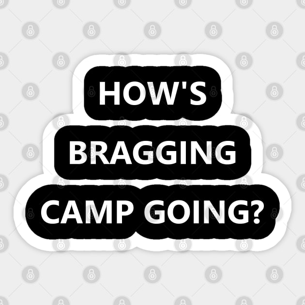 How's Bragging Camp Going? Sticker by Way of the Road